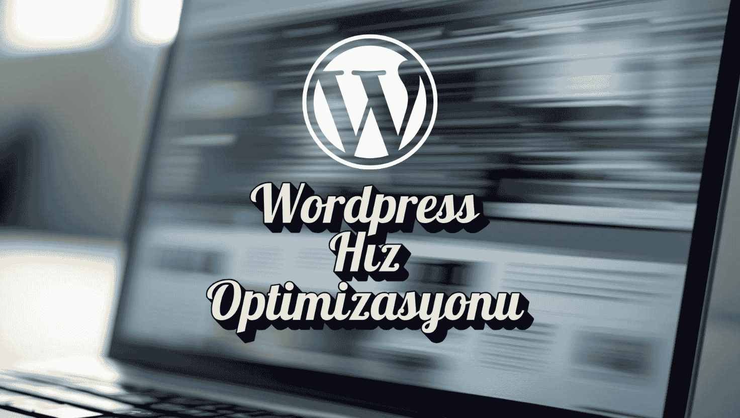 Wordpress Hız Optimizasyonu İşlemi